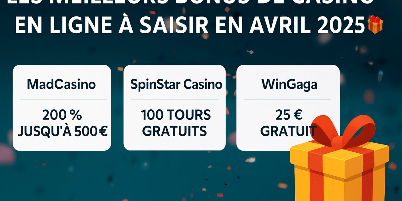 Meilleurs bonus de casino en ligne à saisir en avril 2025 🎁