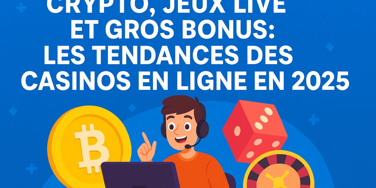Tendance casinos en ligne 2025 : ce qui change vraiment