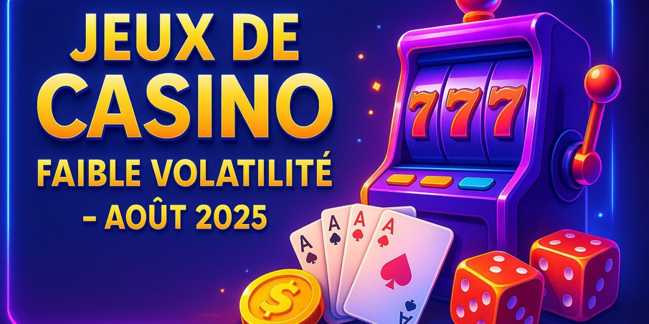 [GUIDE] Les Jeux de Casino à faible volatilité en Aout 2025 🎯